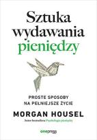 Okładka książki Sztuka wydawania pieniędzy. Proste sposoby na pełniejsze życie
