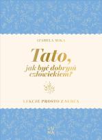 Okładka książki Tato, jak być dobrym człowiekiem?