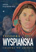 Okładka książki Teodora Wyspiańska. Chłopka od artysty
