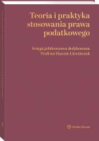 Okładka książki Teoria i praktyka stosowania prawa podatkowego. Księga jubileuszowa dedykowana Profesor Hannie Litwińczuk