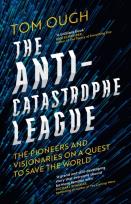 Okładka książki The Anti-Catastrophe League : The pioneers and visionaries on a quest to save the world