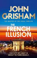 Okładka książki The French Illusion the explosive new novel from the master of the legal thriller