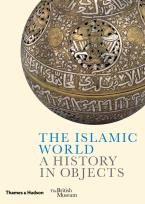 Okładka książki The Islamic World. A History in Objects