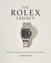 Okładka książki The Rolex Legacy. The history of Rolex through 120 seminal and rare watches wer. angielska