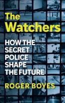 Okładka książki The Watchers: How the Secret Police Shape the Future