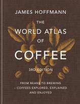Okładka książki The World Atlas of Coffee. From beans to brewing – coffees explored, explained and enjoyed wer. angielska