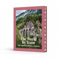Okładka książki The World by Train. 100 Legendary Railway Journeys