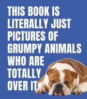 Opakowanie This Book is Literally Just Pictures of Grumpy Animals Who Are Totally Over It