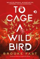 Okładka książki To Cage a Wild Bird
