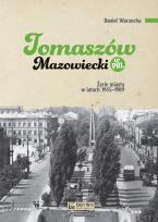 Okładka książki Tomaszów Mazowiecki w PRL. Życie miasta w latach 1945–1989