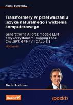 Okładka książki Transformery w przetwarzaniu języka naturalnego i widzenia komputerowego. Generatywna AI oraz modele LLM z wykorzystaniem Hugging Face, ChatGPT, GPT-4V i DALL-E 3 wyd. 3