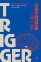 Okładka książki Trigger. Jak odzyskać wpływ, kiedy steruje nami przeszłość