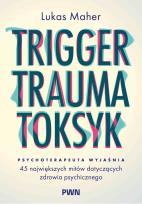 Okładka książki Trigger, Trauma, Toksyk