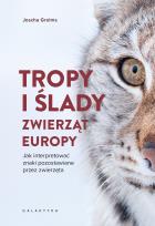 Okładka książki Tropy i ślady zwierząt Europy. Jak interpretować znaki pozostawiane przez zwierzęta