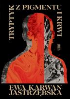 Okładka książki Tryptyk z pigmentu i krwi