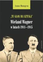 Okładka książki Tu głos ma sztuka Wieland Wagner w latach 1941-1945