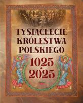 Okładka książki Tysiąclecie królestwa polskiego. 1025-2025