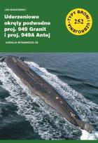Okładka książki Uderzeniowe okręty podwodne proj. 949 Granit i proj. 949A Antej (TBiU 252)