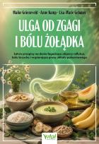 Okładka książki Ulga od zgagi i bólu żołądka. Łatwe przepisy na dania łagodzące objawy refluksu, bólu brzucha, i uzdrawiające pracę układu pokarmowego