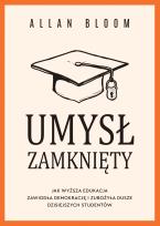 Okładka książki Umysł zamknięty. Jak wyższa edukacja zawiodła demokrację i zubożyła dusze dzisiejszych studentów