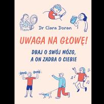 Okładka książki Uwaga na głowę! Dbaj o swój mózg, a on zadba o ciebie