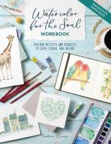 Okładka książki Watercolor for the Soul Workbook: Painting Projects and Exercises to Calm, Soothe, and Inspire