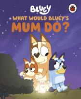Okładka książki What would Bluey's mum do? Bluey wer. angielska