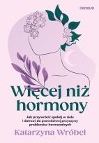 Okładka książki Więcej niż hormony. Jak przywrócić spokój w ciele i dotrzeć do prawdziwej przyczyny problemów hormonalnych