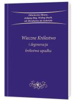 Okładka książki Wieczne Królestwo i degeneracja królestwa upadku