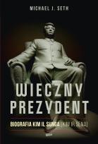 Okładka książki Wieczny prezydent. Biografia Kim Il Sunga (Kim Ir Sena)
