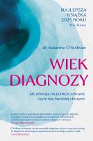 Okładka książki Wiek diagnozy. Jak obsesja na punkcie zdrowia czyni nas bardziej chorymi