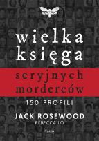Okładka książki Wielka księga seryjnych morderców. 150 profili