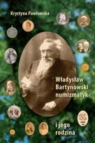 Okładka książki Władysław Bartynowski - numizmatyk i jego rodzina