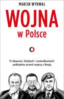 Okładka książki Wojna w Polsce. O ślepocie, błędach i zaniedbaniach polityków przed wojną z Rosją