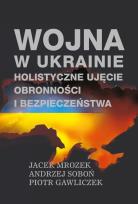 Okładka książki Wojna w Ukrainie. Holistyczne ujęcie obronności...