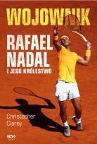 Okładka książki Wojownik. Rafael Nadal i jego królestwo