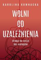 Okładka książki Wolni od uzależnienia. Droga do życia bez nałogów