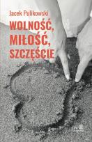 Okładka książki Wolność, miłość, szczęście