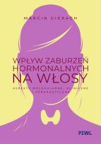 Okładka książki Wpływ zaburzeń hormonalnych na włosy. Aspekty molekularne, kliniczne i terapeutyczne