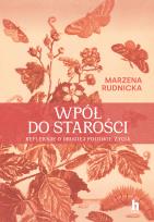 Okładka książki Wpół do starości. Historie o drugiej połowie życia