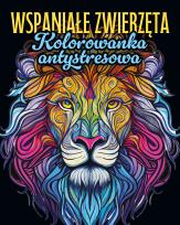 Okładka książki Wspaniałe zwierzęta. Kolorowanka antystresowa