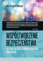 Okładka książki Współtworzenie bezpieczeństwa Leczenie pacjenta z kruchą strukturą charakteru