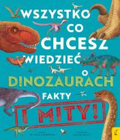 Okładka książki Wszystko, co chcesz wiedzieć dinozaurach. Fakty i mity