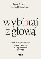 Okładka książki Wybieraj z głową. Czyli o racjonalności, etyce i sztuce podejmowania decyzji