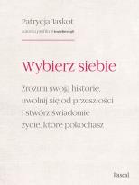 Okładka książki Wybierz siebie. Zrozum swoją historię, uwolnij się od przeszłości i stwórz świadomie życie, które pokochasz