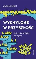 Okładka książki Wychylone w przyszłość. Jak zmienić świat na lepsze