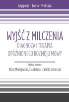 Okładka książki Wyjść z milczenia. Diagnoza i terapia opóźnionego rozwoju mowy. s. Logopedia - Teoria - Praktyka.