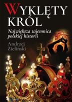 Okładka książki Wyklęty król. Największa tajemnica polskiej historii