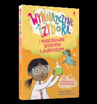 Okładka książki Wynalazczyni Izydora i nieoczekiwane spotkanie z jednorożcem