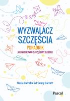 Okładka książki Wyzwalacz szczęścia.Jak wychować szczęśliwe dziecko - uszkodzone